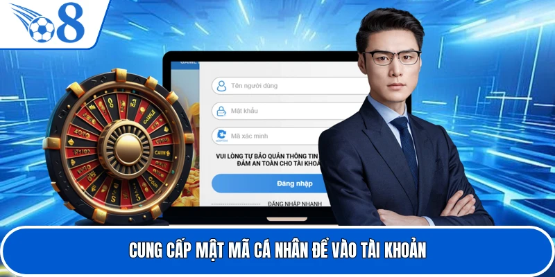 Cung cấp mật mã cá nhân để vào tài khoản